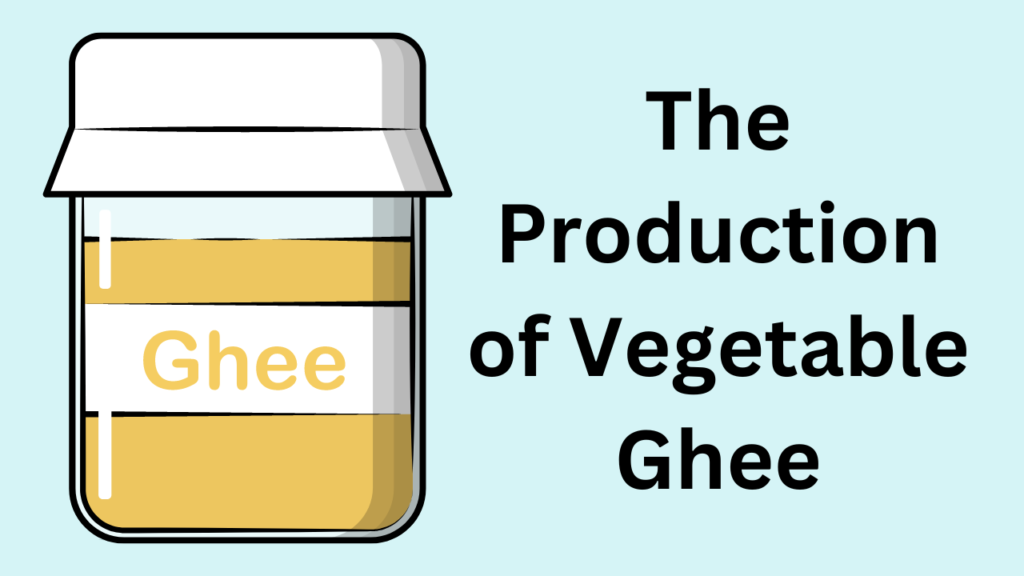 The Production of Vegetable Ghee