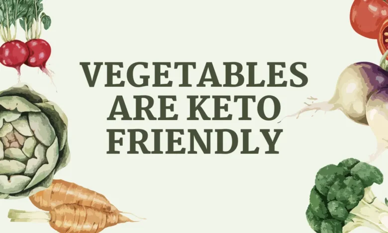 Vegetables are Keto Friendly