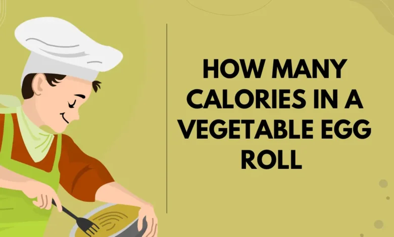 How Many Calories In a Vegetable Egg Roll 
